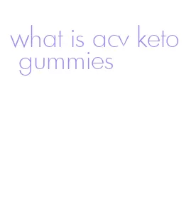 what is acv keto gummies