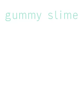 gummy slime