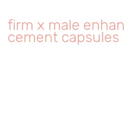 firm x male enhancement capsules