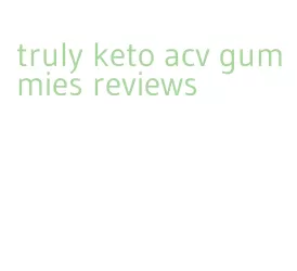 truly keto acv gummies reviews