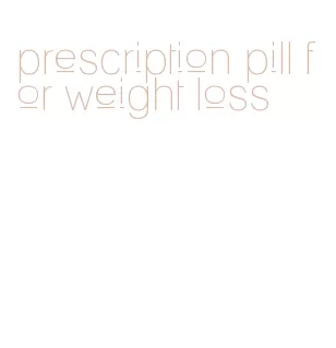 prescription pill for weight loss