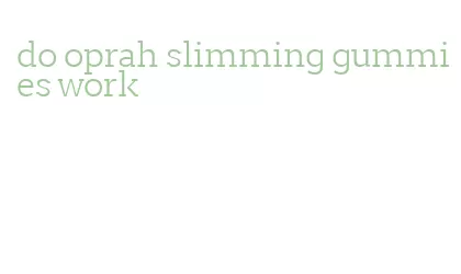 do oprah slimming gummies work