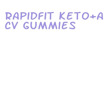 rapidfit keto+acv gummies