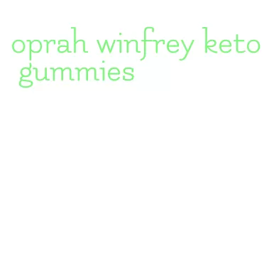 oprah winfrey keto gummies