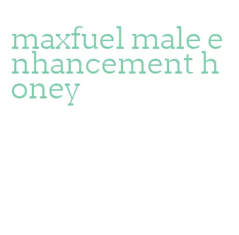 maxfuel male enhancement honey