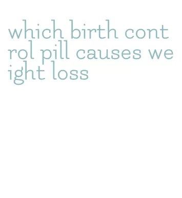 which birth control pill causes weight loss