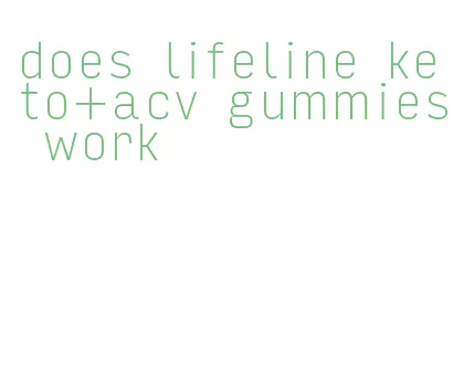 does lifeline keto+acv gummies work