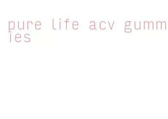 pure life acv gummies