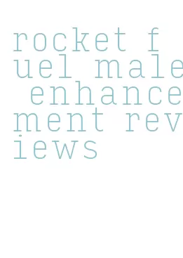 rocket fuel male enhancement reviews