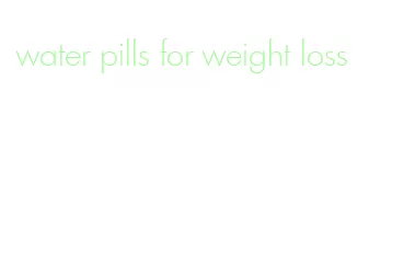 water pills for weight loss