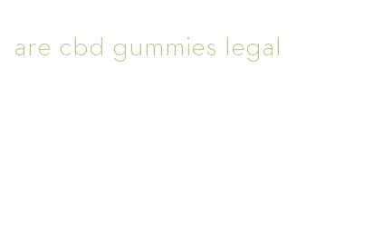 are cbd gummies legal