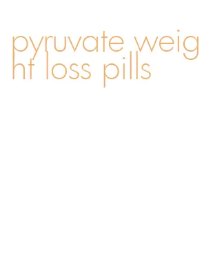 pyruvate weight loss pills