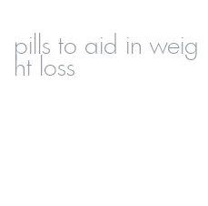 pills to aid in weight loss