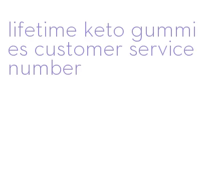 lifetime keto gummies customer service number