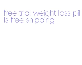 free trial weight loss pills free shipping