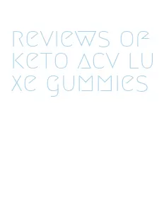 reviews of keto acv luxe gummies