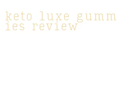 keto luxe gummies review