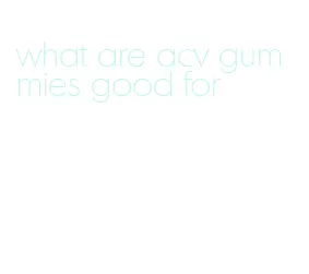 what are acv gummies good for