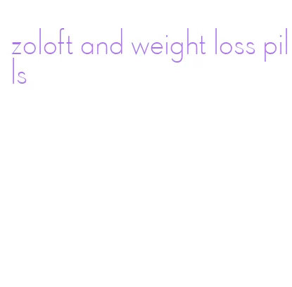zoloft and weight loss pills