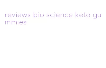 reviews bio science keto gummies