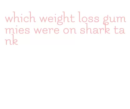which weight loss gummies were on shark tank