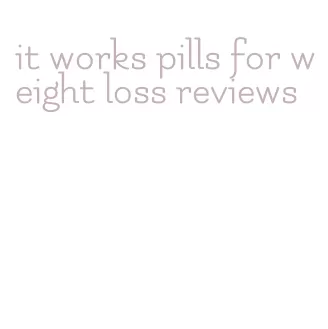 it works pills for weight loss reviews