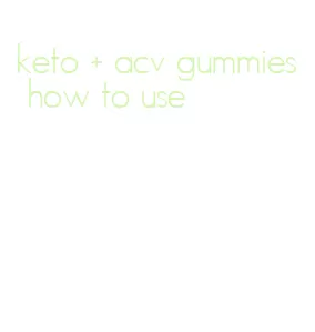 keto + acv gummies how to use