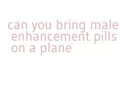 can you bring male enhancement pills on a plane
