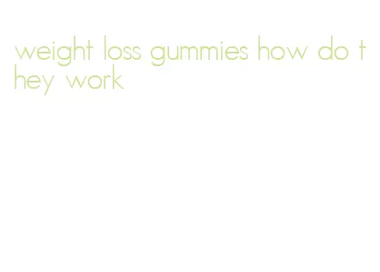 weight loss gummies how do they work