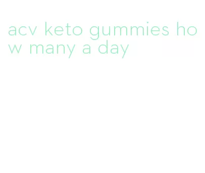 acv keto gummies how many a day