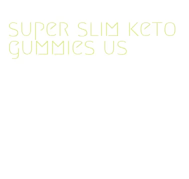 super slim keto gummies us