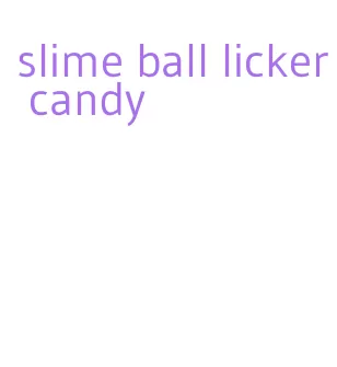slime ball licker candy