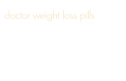 doctor weight loss pills