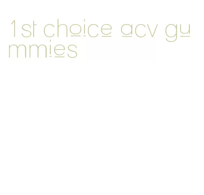1st choice acv gummies