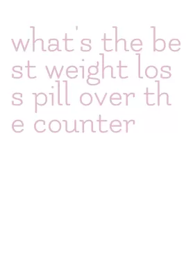 what's the best weight loss pill over the counter