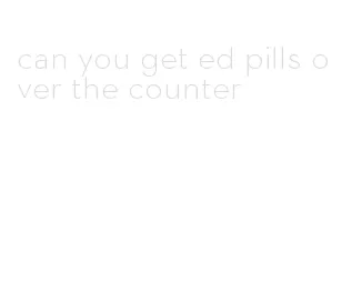 can you get ed pills over the counter