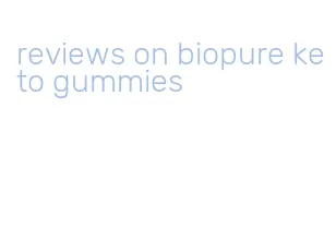 reviews on biopure keto gummies