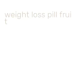weight loss pill fruit