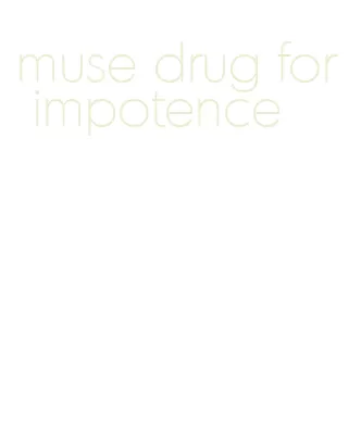 muse drug for impotence