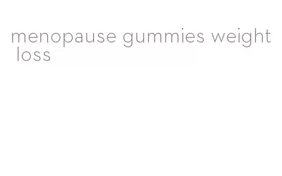 menopause gummies weight loss