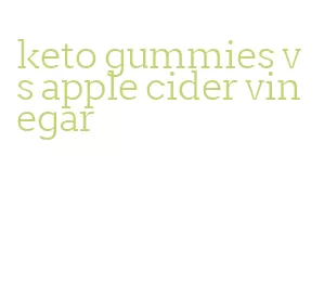 keto gummies vs apple cider vinegar