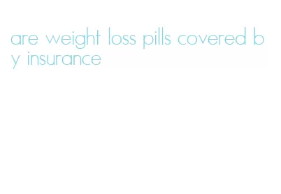 are weight loss pills covered by insurance