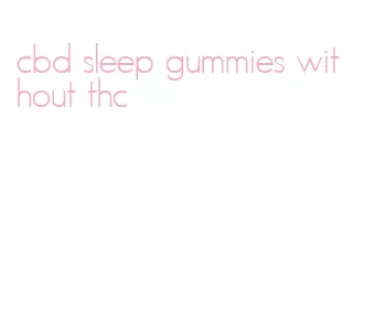cbd sleep gummies without thc