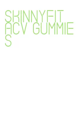 skinnyfit acv gummies