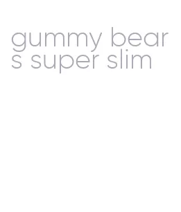 gummy bears super slim