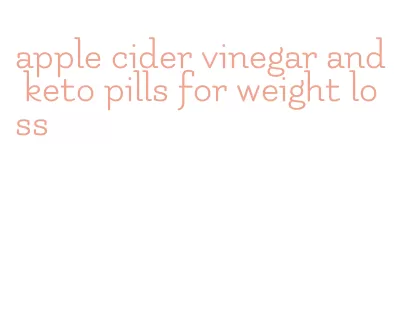 apple cider vinegar and keto pills for weight loss