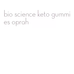 bio science keto gummies oprah