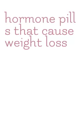 hormone pills that cause weight loss