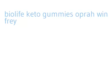 biolife keto gummies oprah winfrey