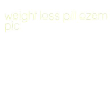 weight loss pill ozempic